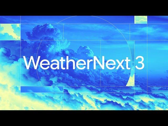 WeatherNext 3: More accurate, timely, and local weather forecasts