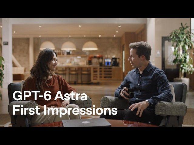 GPT-6 Astra First Impressions From Businesses
