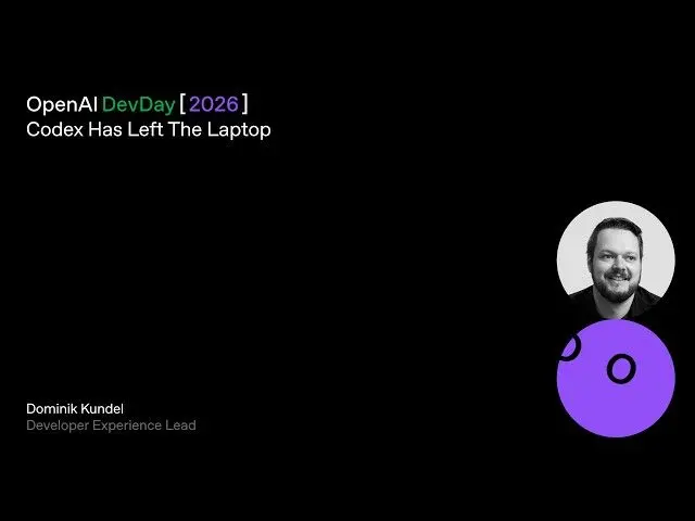 Codex Has Left The Laptop | DevDay 2026